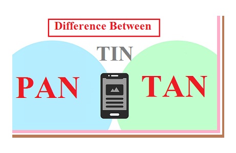 Difference Between PAN, TAN and TIN