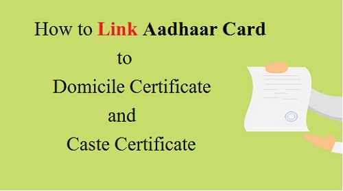 Link Aadhaar Card to Domicile and Caste Certificate